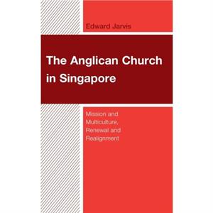 The Anglican Church in Singapore by Edward Jarvis