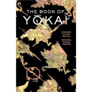 The Book of Yokai Expanded Second Edition by Michael Dylan Foster