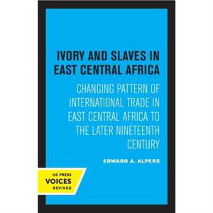 Ivory and Slaves in East Central Africa by Edward A. Alpers