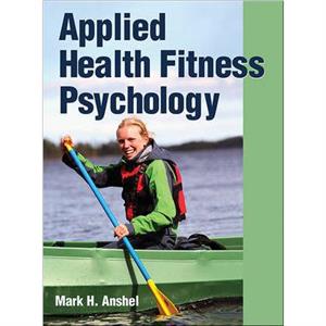 Applied Health Fitness Psychology by Mark Anshel