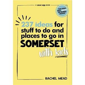 237 Ideas for Stuff to Do and Places to Go in Somerset with Kids by Rachel Mead