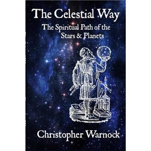 The Celestial Way by Christopher Warnock