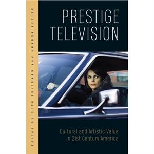 Prestige Television by David R. CoonAmanda KeelerMurray LeederCatherine MartinJavier RamirezJustin O. RawlinsAndrew J. BottomleySeth Friedman