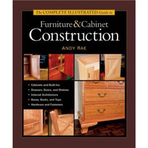 Complete Illustrated Guide to Furniture  Cabinet Construction The by A Rae