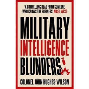 Military Intelligence Blunders by John HughesWilson