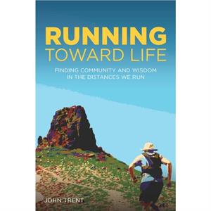 Running Toward Life by John Trent