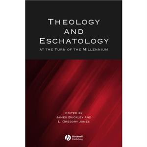 Theology and Eschatology at the Turn of the Millennium by JJ Buckley