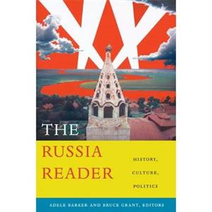 The Russia Reader by Edited by Adele Marie Barker & Edited by Bruce Grant