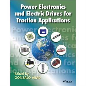 Power Electronics and Electric Drives for Traction Applications by G Abad