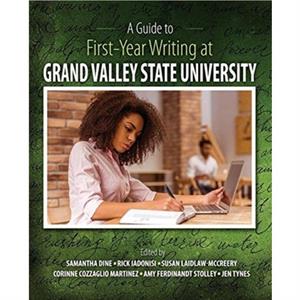A Guide to FirstYear Writing at Grand Valley State University by Grand Valley State University