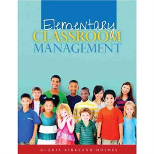Elementary Classroom Management by Gloria KirklandHolmes