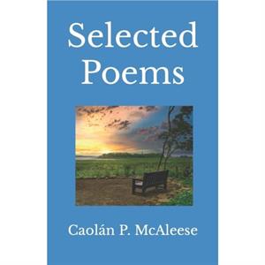 Selected Poems by Caolan McAleese by Caolan Patrick McAleeseCaolan P McAleese