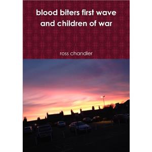 Blood Biters First Wave and Children of War by ross chandler