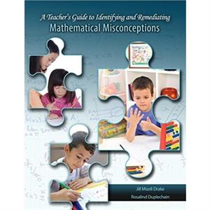 A Teachers Guide to Identifying and Remediating Mathematical Misconceptions by Jill MinzellDrake