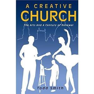 A Creative Church by Smith Anthony Todd Smith
