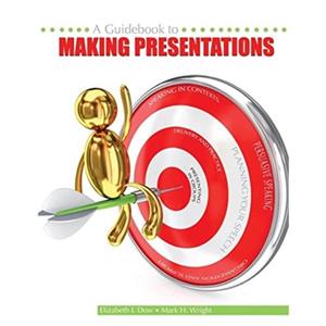 A Guidebook to Making Presentations by Mark Hamilton Wright