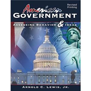 American Government Assessing Behavior and Ideas by Arnold C Lewis