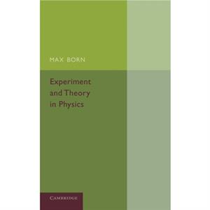 Experiment and Theory in Physics by Late Nobel Laureate Max Born