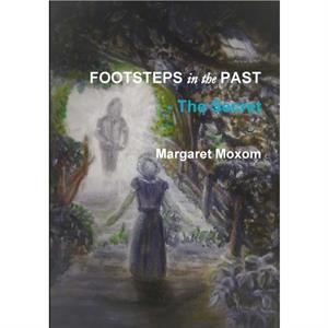 Footsteps in the Past  The Secret by Margaret Moxom