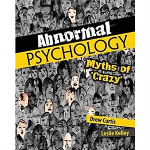 Abnormal Psychology Myths of Crazy by Leslie Kelley
