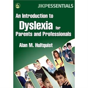 An Introduction to Dyslexia for Parents and Professionals by Alan M. Hultquist