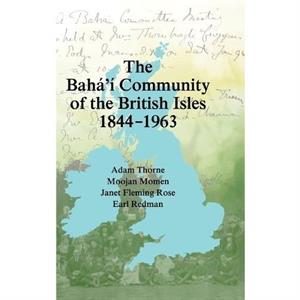 The Bah Community of the British Isles 18441963 by Earl Redman