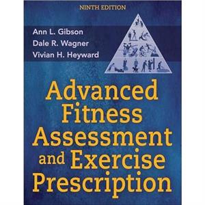 Advanced Fitness Assessment and Exercise Prescription by Vivian H. Heyward