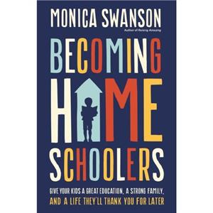 Becoming Homeschoolers by Monica Swanson