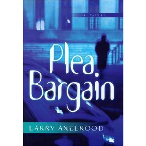 Plea Bargain by Larry Axelrood
