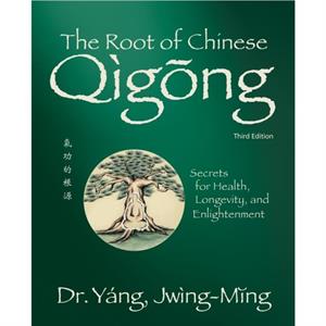 The Root of Chinese Qigong by Dr. JwingMing Yang