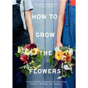 How to Grow the Flowers by Marianne Mogendorff