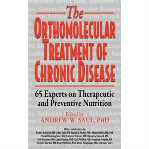 Orthomolecular Treatment of Chronic Disease by Edited by Andrew W Saul & Contributions by Robert Cathcart & Contributions by Allan Cott & Contributions by Harold D Foster