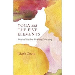 Yoga and the Five Elements by Nicole Goott