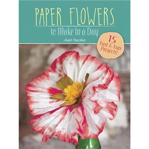 Paper Flowers to Make in a Day by Amanda Freund