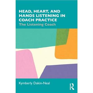 Head Heart and Hands Listening in Coach Practice by Kymberly DakinNeal