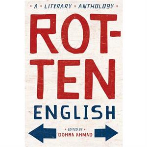 Rotten English by Edited by Dohra Ahmad