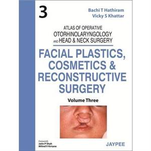 Atlas of Operative Otorhinolaryngology and Head Neck Surgery Facial Plastics Cosmetics and Reconstructive Surgery by Bachi T HathiramVicky S Khattar