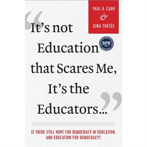 Its Not Education that Scares Me Its the Educators by Gina Thesee