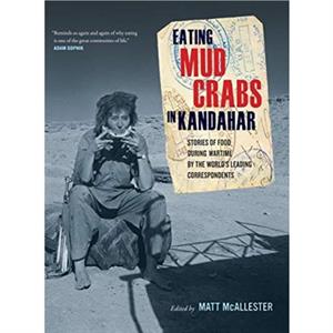 Eating Mud Crabs in Kandahar by Edited by Matt McAllester