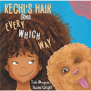 Kechis Hair Goes Every Which Way by Tola Okogwu