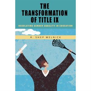 The Transformation of Title IX by R. Shep Melnick