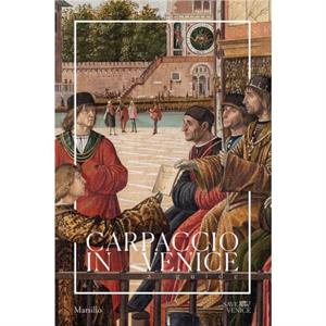 Carpaccio in Venice A Guide by Other Vittore Carpaccio & Edited by Patricia Fortini Brown & Text by Gabriele Matino