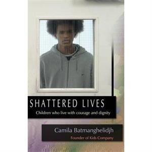 Shattered Lives by Camila Batmanghelidjh