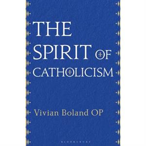 The Spirit of Catholicism by Vivian Boland OP