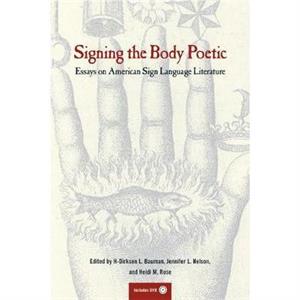 Signing the Body Poetic by Foreword by William Stokoe & Edited by Dirksen Bauman & Edited by Heidi Rose & Edited by Jennifer Nelson & Preface by W J T Mitchell