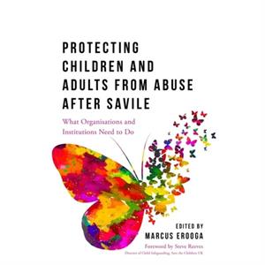 Protecting Children and Adults from Abuse After Savile by Marcus Erooga