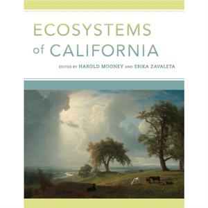 Ecosystems of California by Edited by Harold Mooney & Edited by Erika Zavaleta