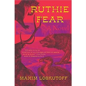 Ruthie Fear  A Novel by Maxim Loskutoff