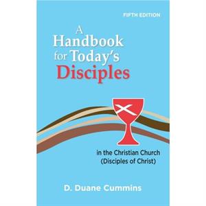 A Handbook for Todays Disciples 5th Edition by D Duane Cummins