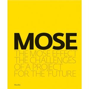 The Mose Effect by Text by Elisabetta Sptiz & Text by Anja Visini & Text by Alvise Papa & Text by Davide Sernaglia & Text by Pier Vellinga & Text by Milva Andriolli & Text by Stefano Libardo & Text by